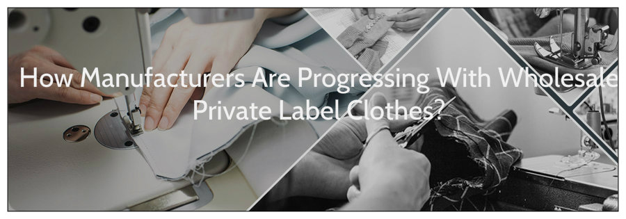 private label wholesale clothing manufacturers