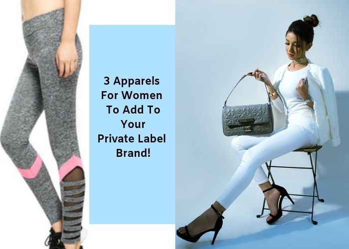 3 Apparels For Women To Add To Your Private Label Brand!